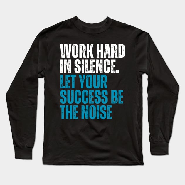 work hard in silence let your success be the noise typography  design Long Sleeve T-Shirt by emofix